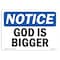 Signmission OSHA Notice, 5" Height, God Is Bigger Sign, 7" X 5", Landscape OS-NS-D-57-L-13144 - alternate 1